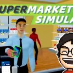 【Supermarket Simulator】今日は店を大きくしたい｜スーパーマーケット シミュレーター