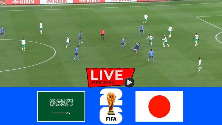 Saudi Arabia vs Japan LIVE STREAM | サウジアラビア対日本 ライブストリーム | 2026 FIFA World Cup Qualifiers (AFC)